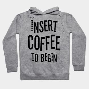 Insert Coffee to Begin Hoodie